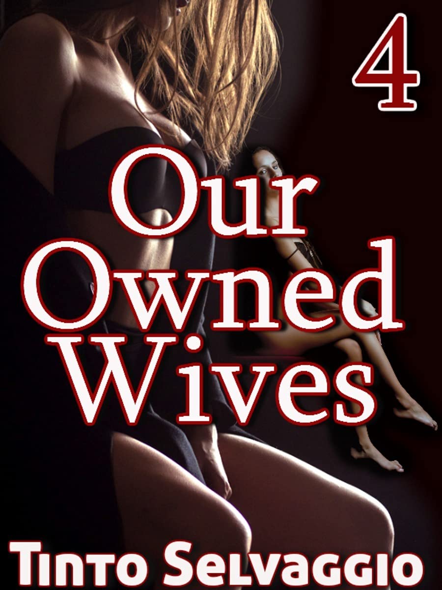 Our Owned Wives 4: The Hotwife Harem Trainer, His Hotwives & Their Husbands