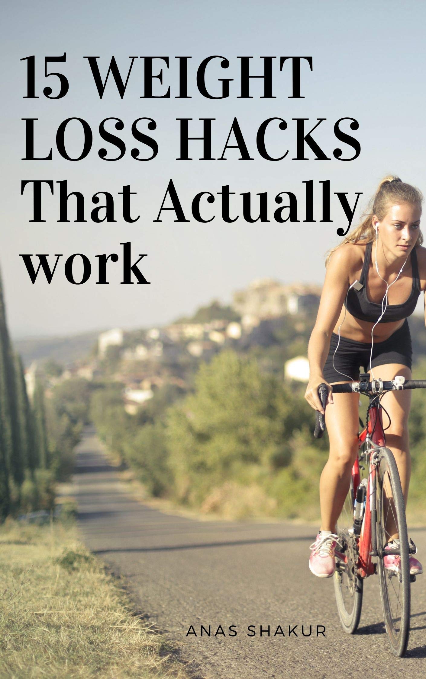 15 Weight Loss Hacks That Actually Work by Anas Shakur Goodreads
