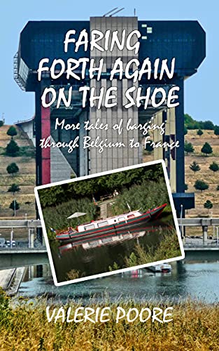 Faring Forth Again on the Shoe: More tales of Barging through Belgium to France