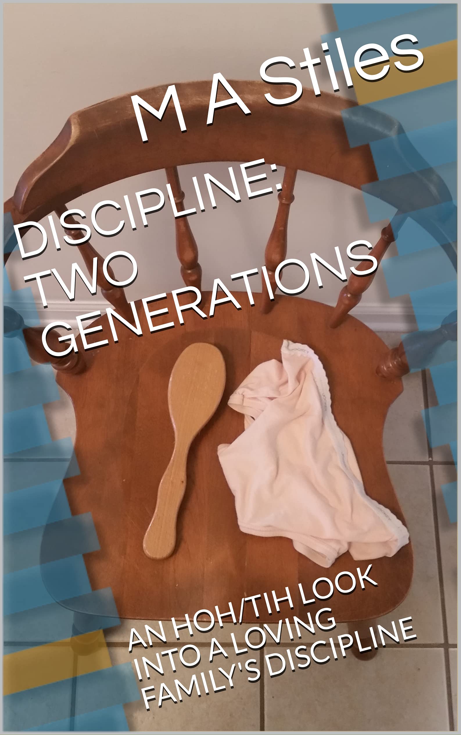 DISCIPLINE: TWO GENERATIONS: AN HOH/TIH LOOK INTO A LOVING FAMILY'S DISCIPLINE
