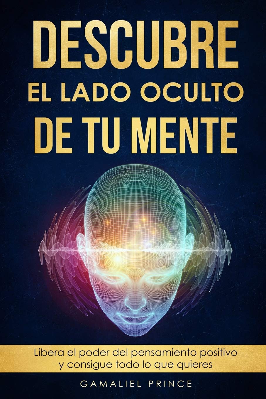 Descubre el lado oculto de tu mente : Libera el poder del pensamiento ...