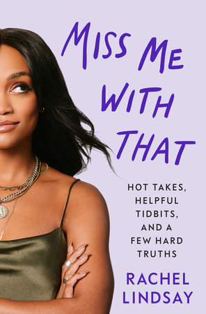 Miss Me With That: Hot Takes, Helpful Tidbits and a Few Hard Truths