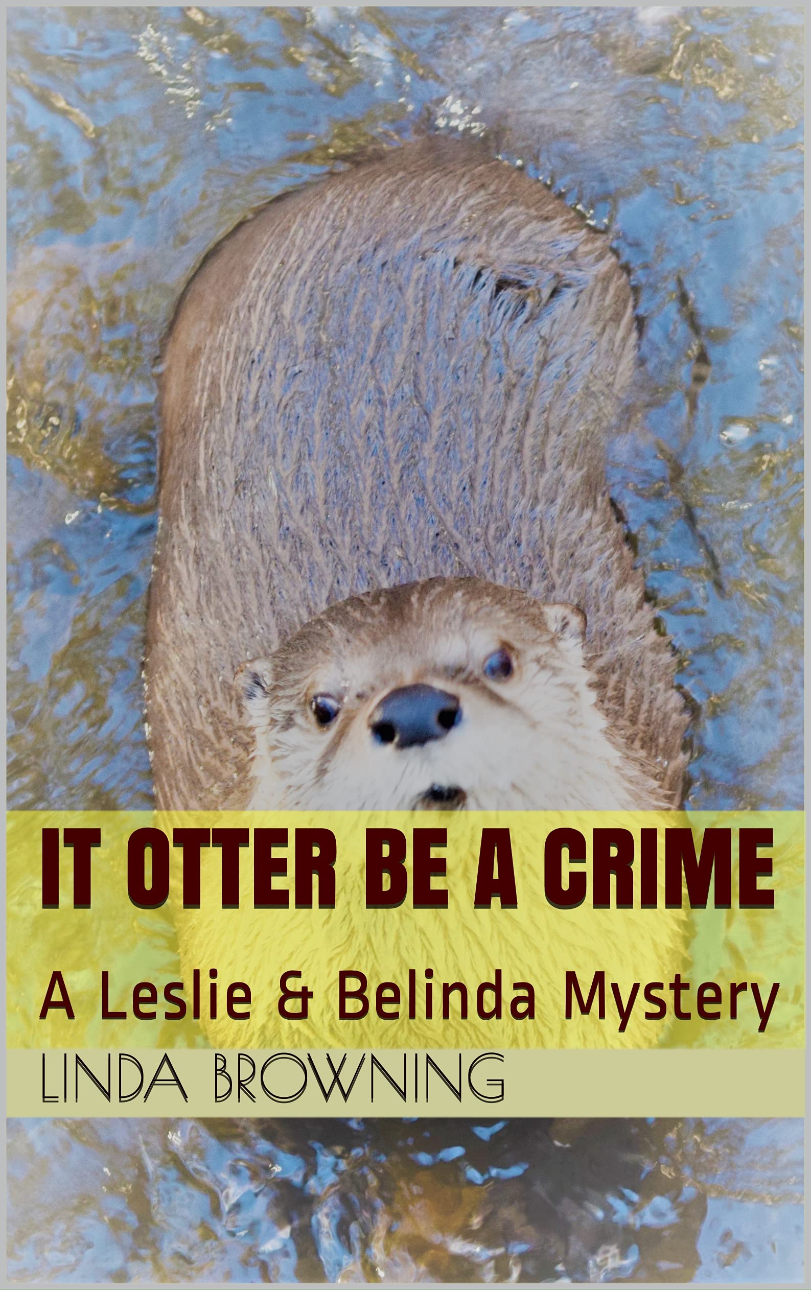 IT OTTER BE A CRIME A Leslie & Belinda Mystery by Linda Browning(02)