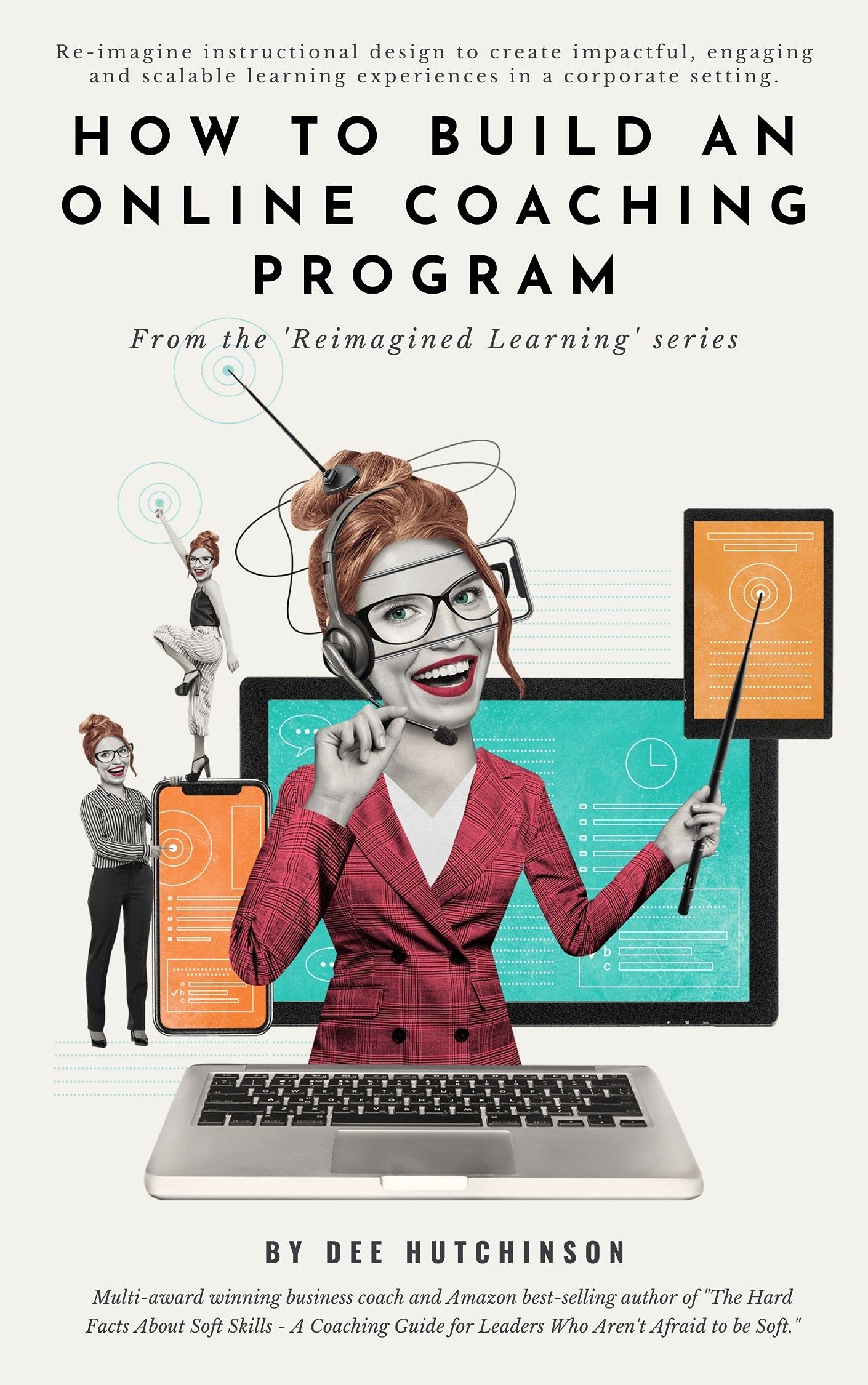 How to Build an Online Coaching Program: Re-imagine instructional design to create impactful, engaging, and scalable learning experiences in a corporate setting.