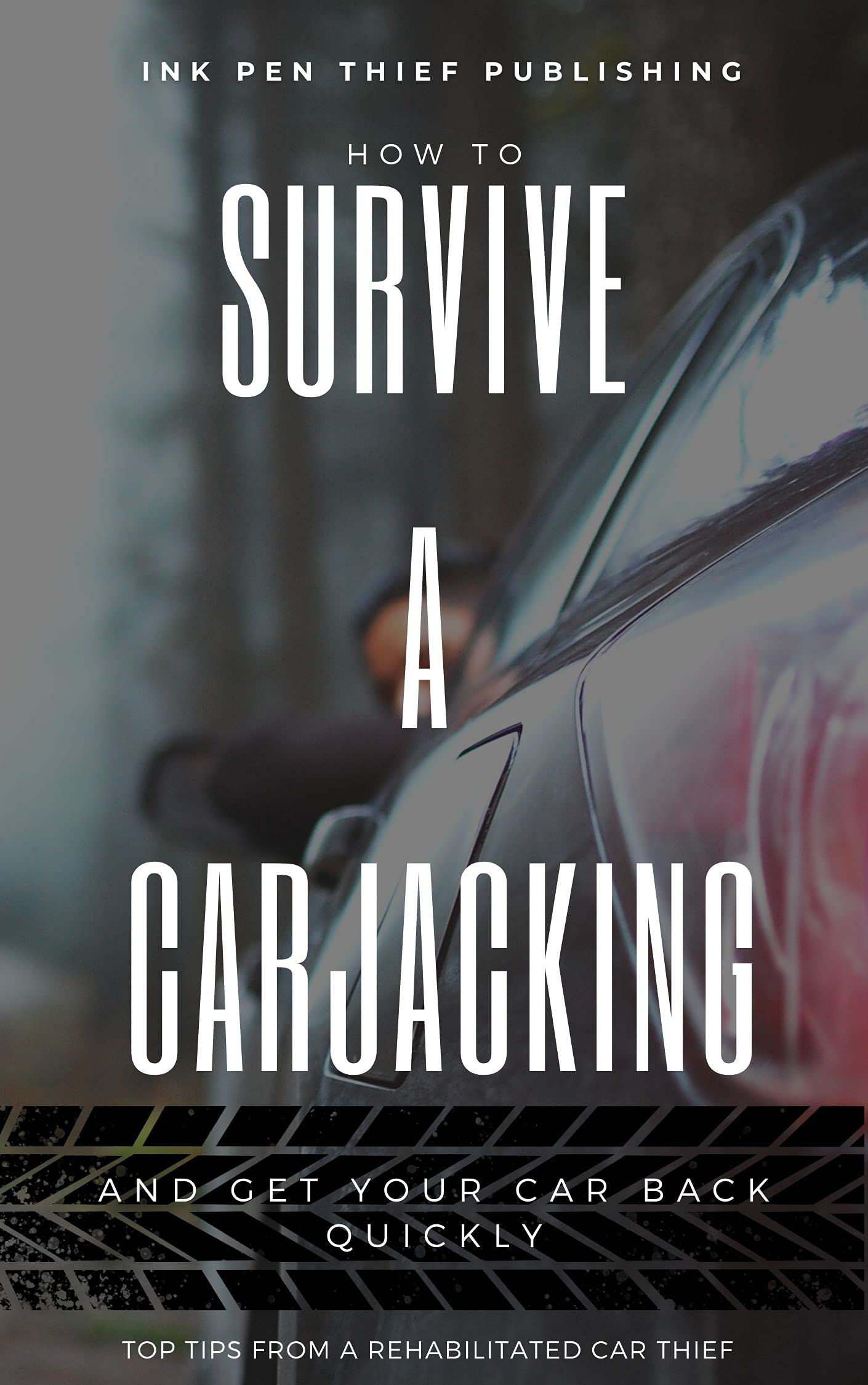 HOW TO SURVIVE A CARJACKING AND GET YOUR CAR BACK QUICKLY by Charles