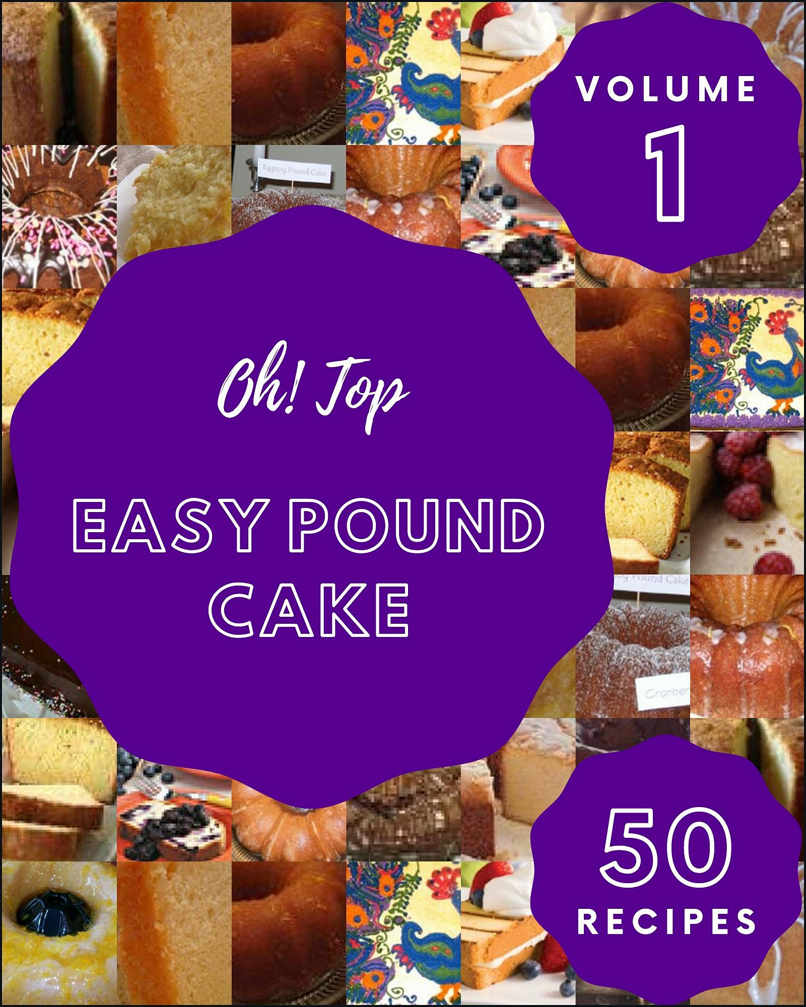 Oh! Top 50 Easy Pound Cake Recipes Volume 1 A Easy Pound Cake Cookbook
