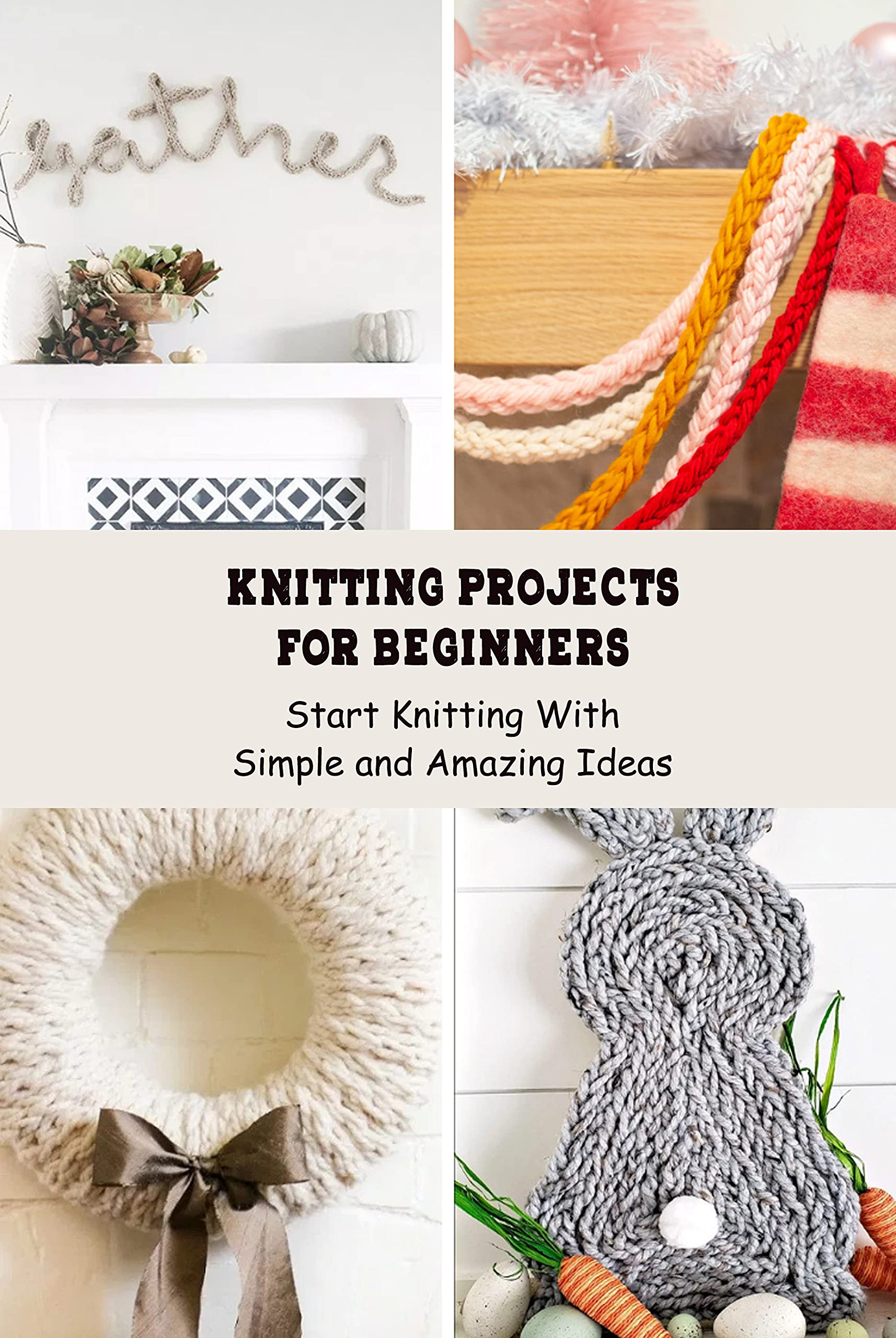 Knitting Projects For Beginners Start Knitting With Simple and Amazing