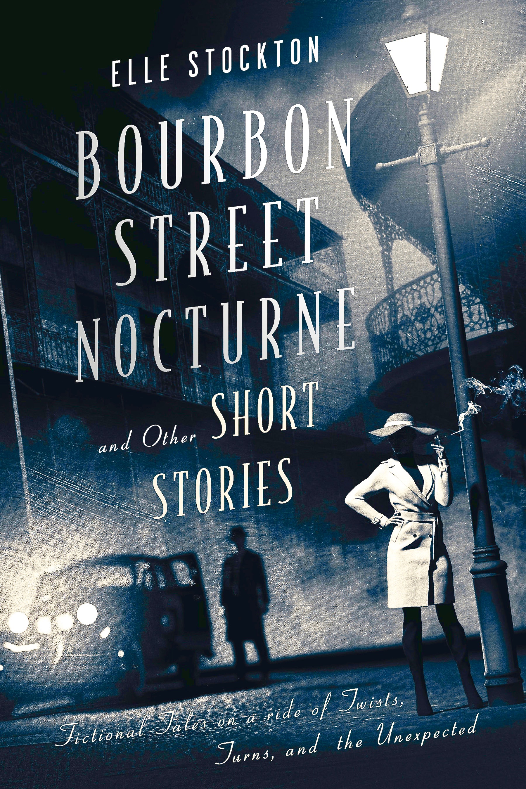 Bourbon Street Nocturne and Other Short Stories: Fictional tales on a ride of twists, turns, and the unexpected