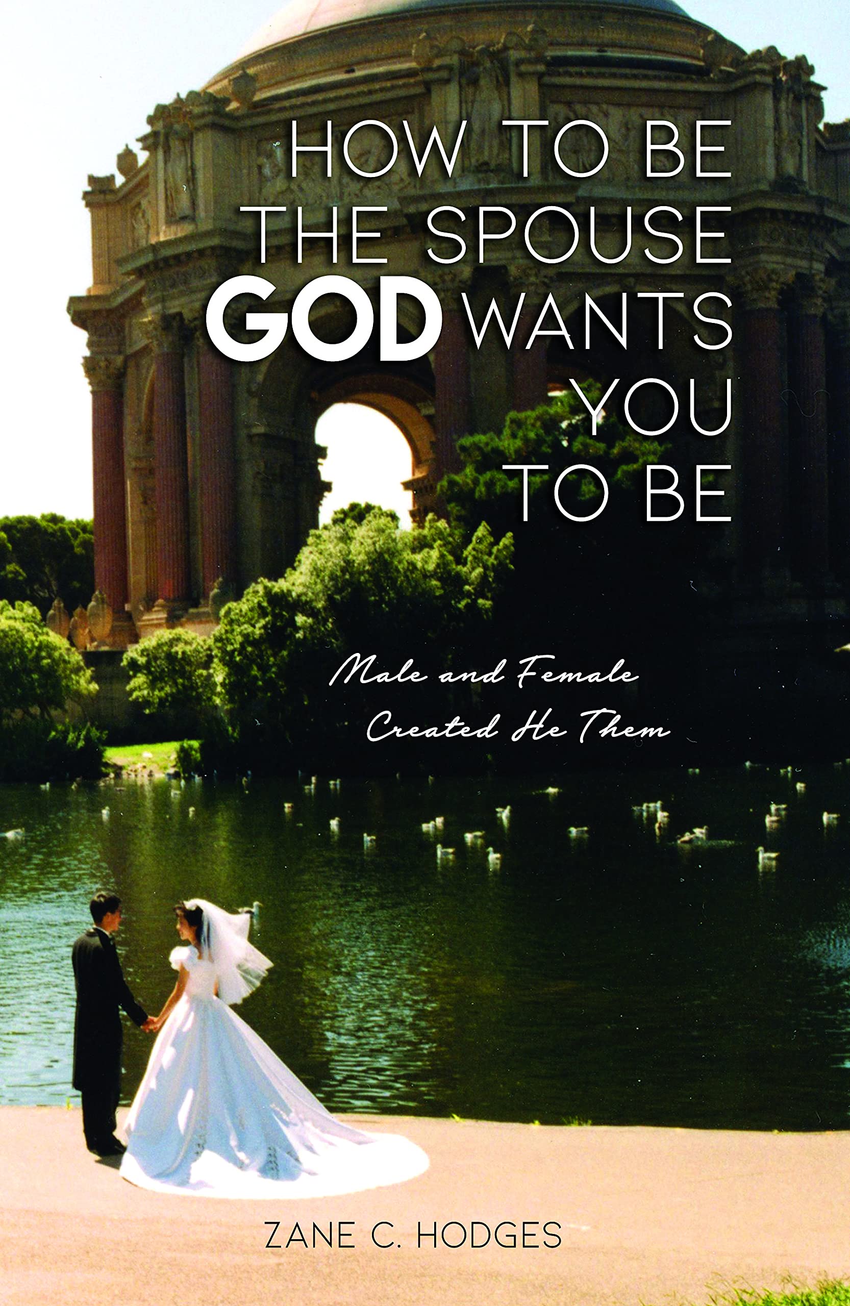 How to Be the Spouse God Wants You to Be: Male and Female Created He ...