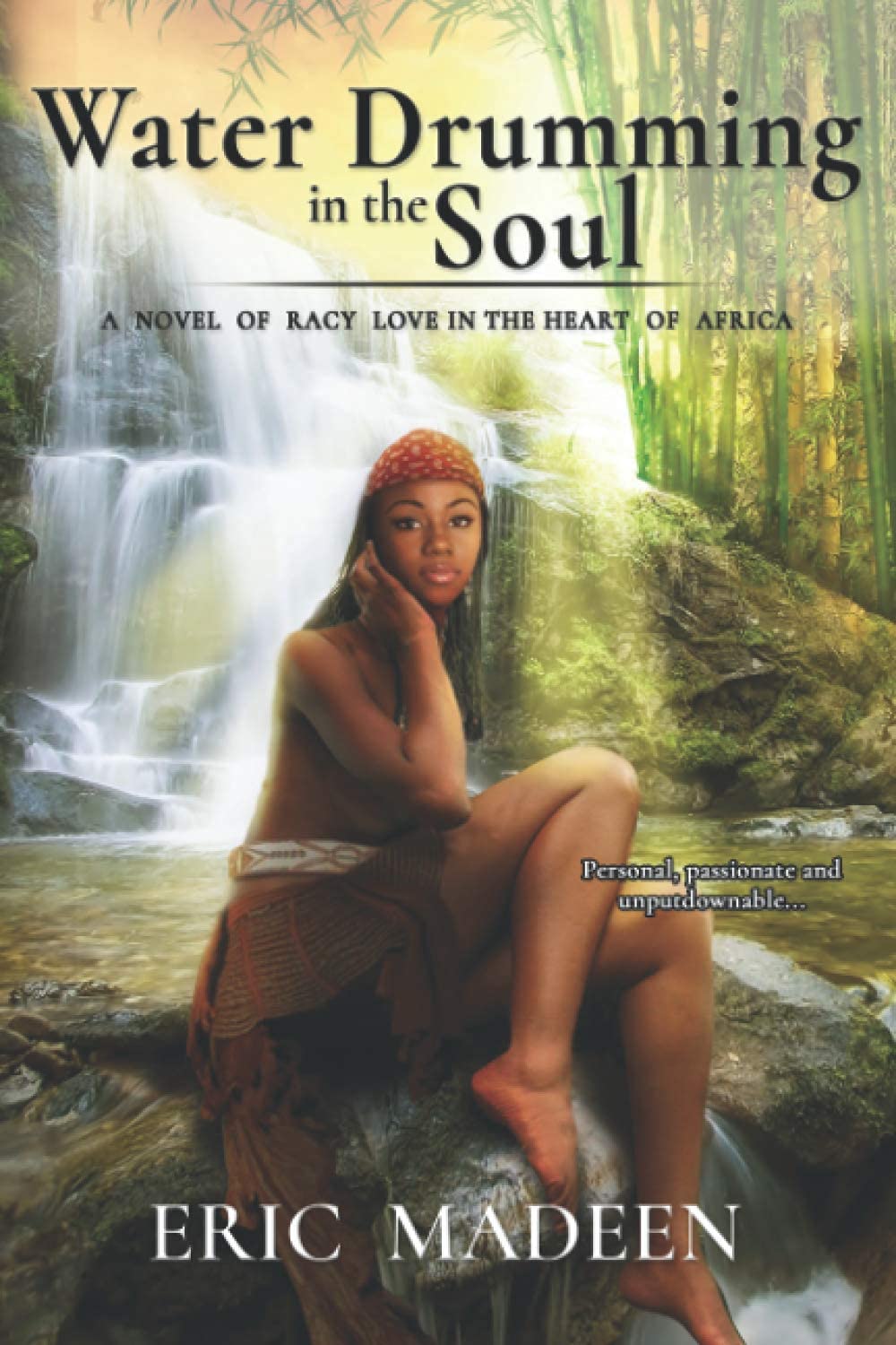 Water Drumming in the Soul : A Novel of Racy Love in the Heart of Africa