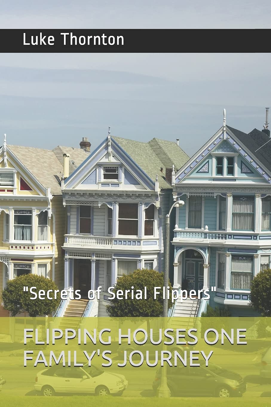 FLIPPING HOUSES ONE FAMILY'S JOURNEY "Secrets of Serial Flippers" by