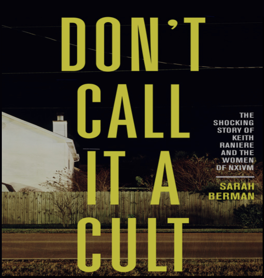 Don't Call It a Cult: The Shocking Story of Keith Raniere and the Women of Nxivm