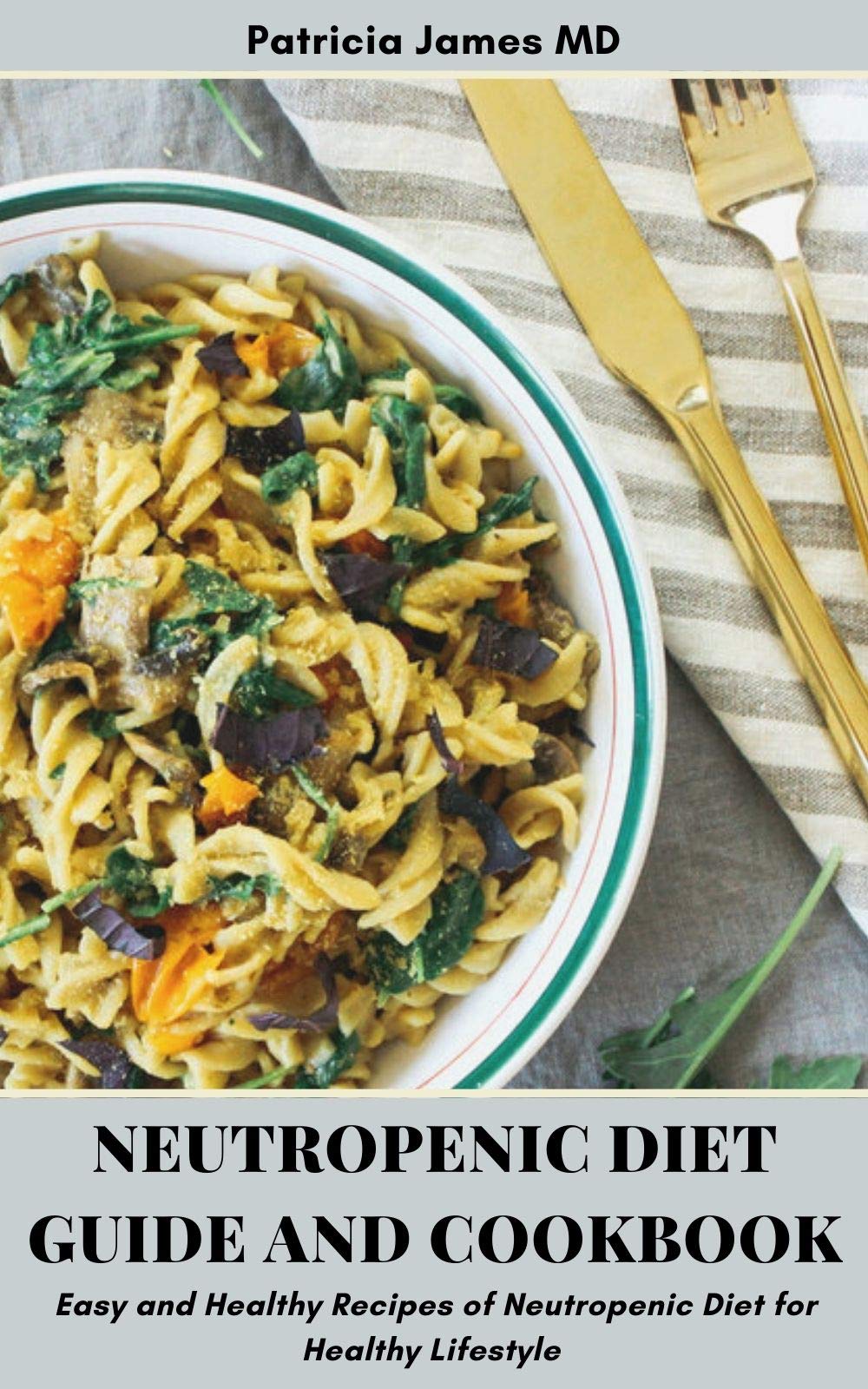 Neutropenic Diet Guide and Cookbook Easy and Healthy Recipes of