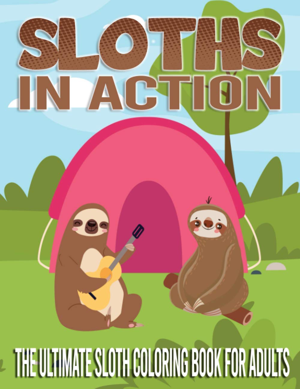 Sloths in Action The Ultimate Sloth Coloring Book for Adults: Funny