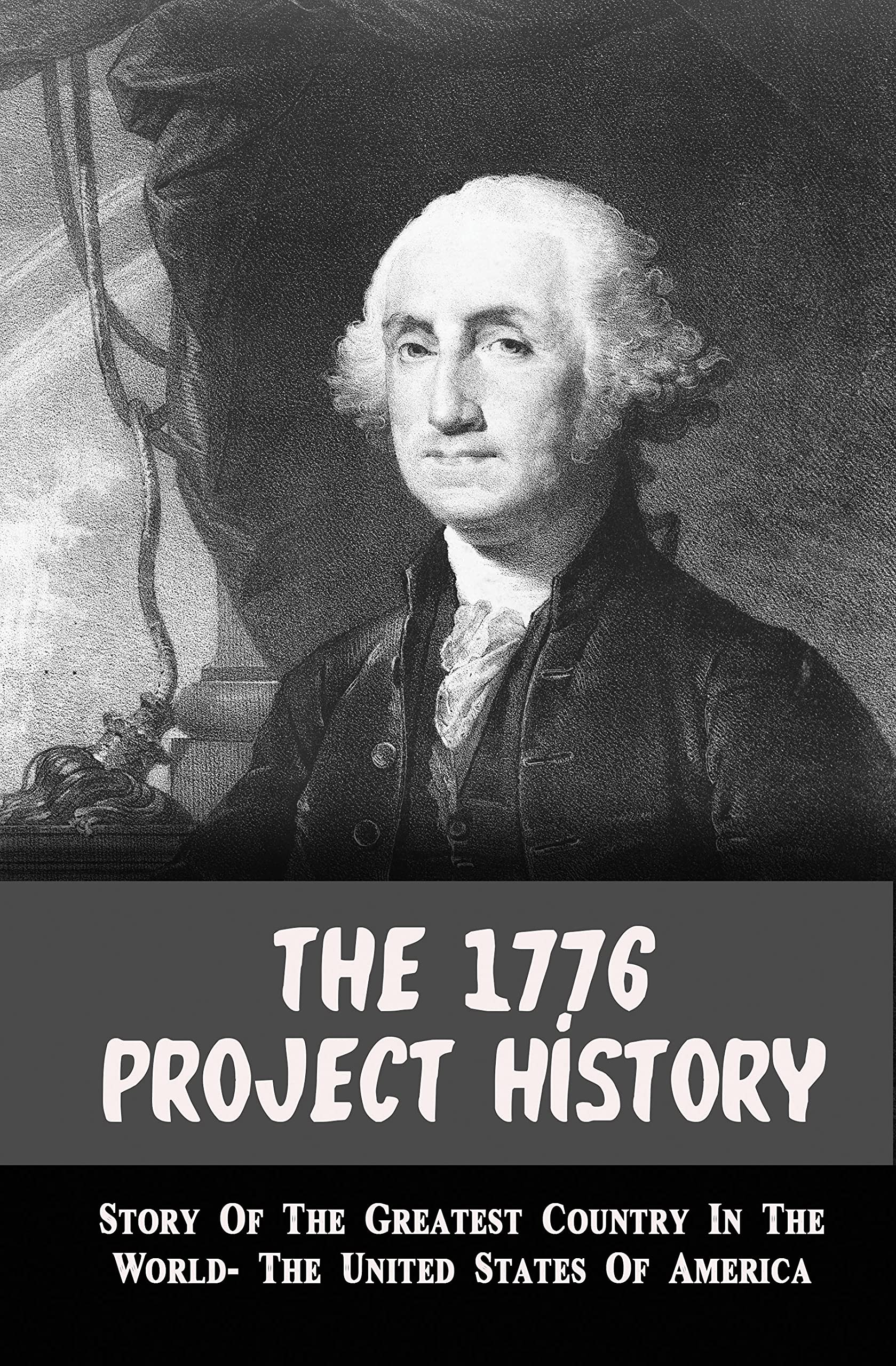 The 1776 Project History Story Of The Greatest Country In The World