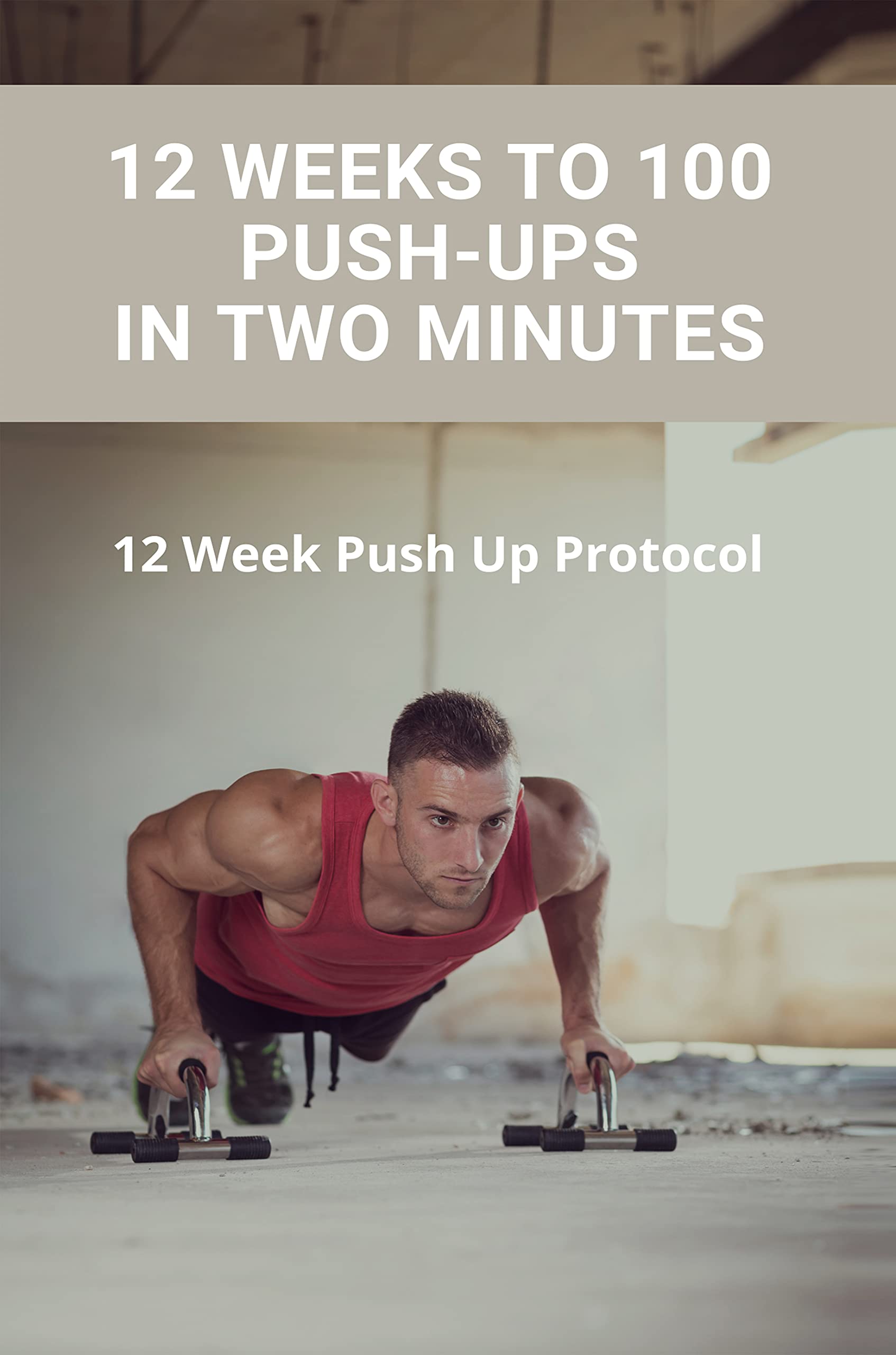12 Weeks To 100 Push-Ups In Two Minutes: 12 Week Push Up Protocol: Butt ...