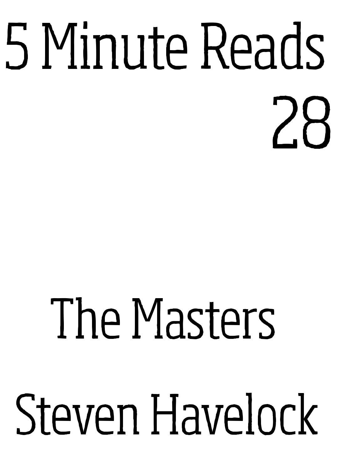 The Masters (5 minute reads Book 28) by Steven Havelock Goodreads