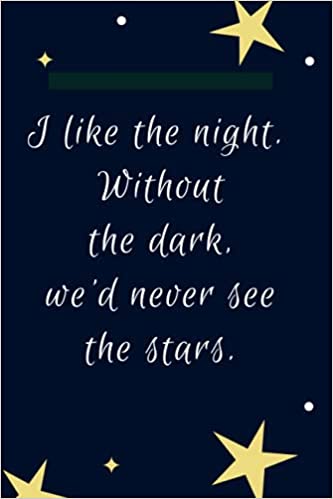 I like the night. Without the dark, we’d never see the stars. by Patti ...