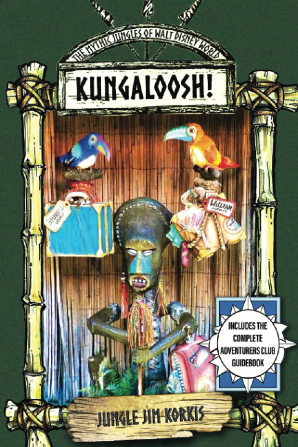 Kungaloosh! The Mythic Jungles of Walt Disney World by Jim Korkis