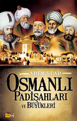 Osmanlı Padişahları ve Büyükleri by Adem Suad | Goodreads