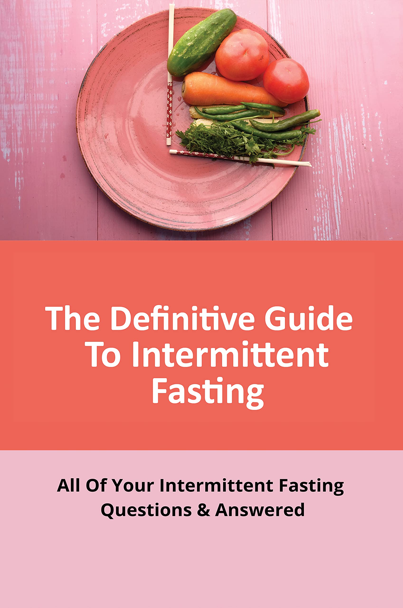 The Definitive Guide To Intermittent Fasting All Of Your Intermittent