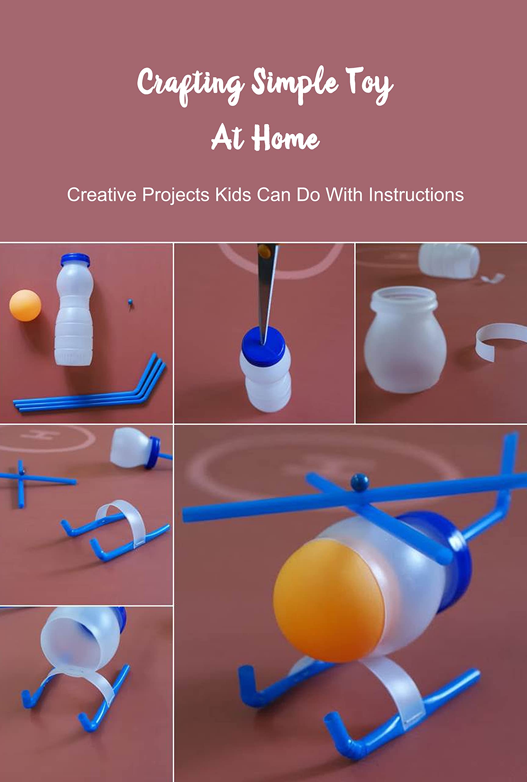 Crafting Simple Toy At Home Creative Projects Kids Can Do With Instructions Kids Toy Ideas To