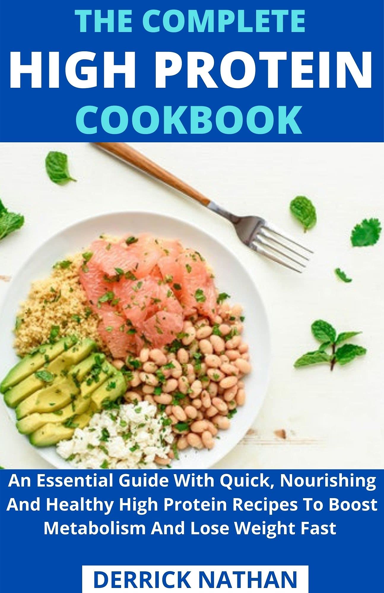 The Complete High Protein Cookbook An Essential Guide With Quick