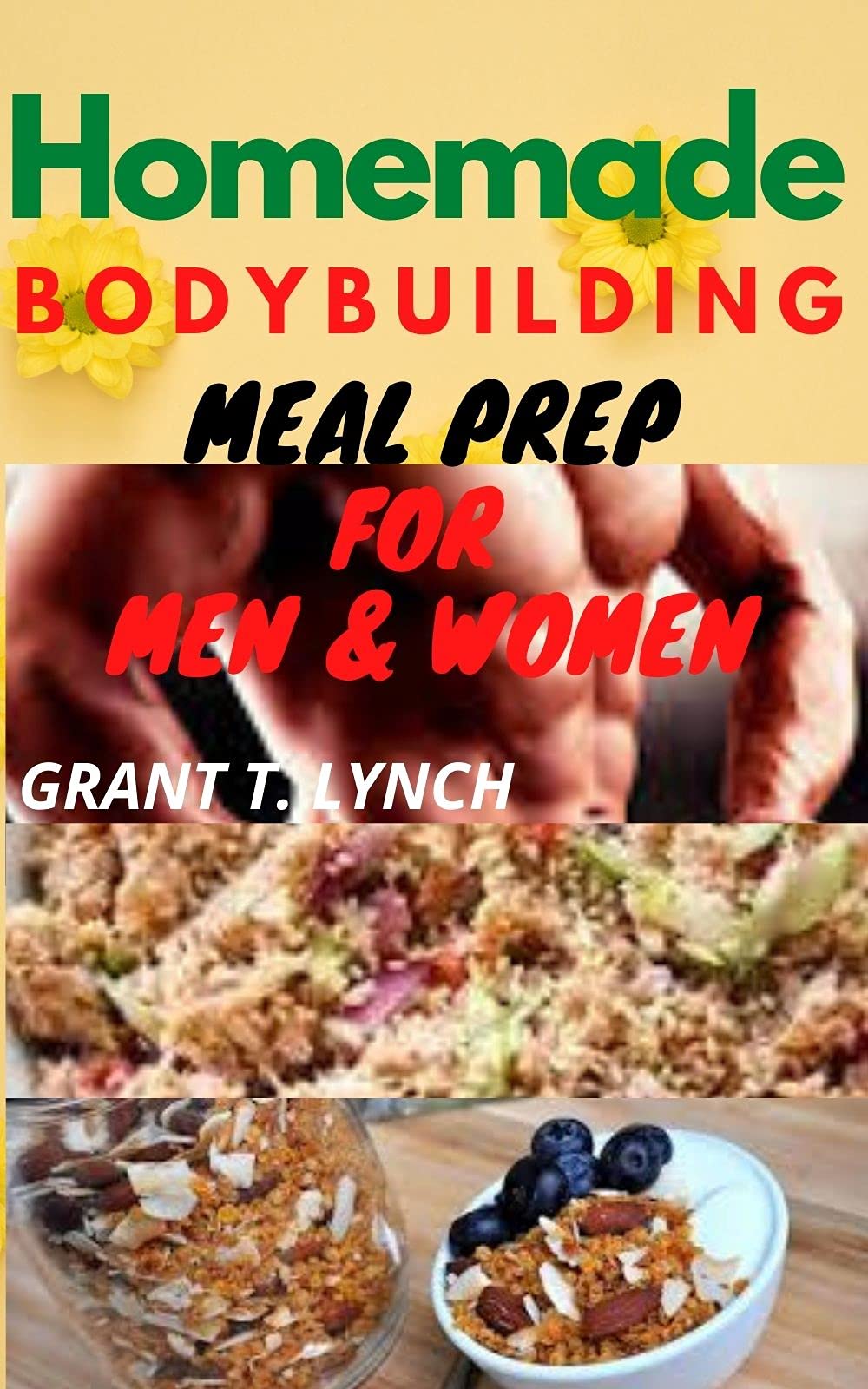 Homemade Bodybuilding Meal Prep For Men & Women: A Quick & Easy Guide