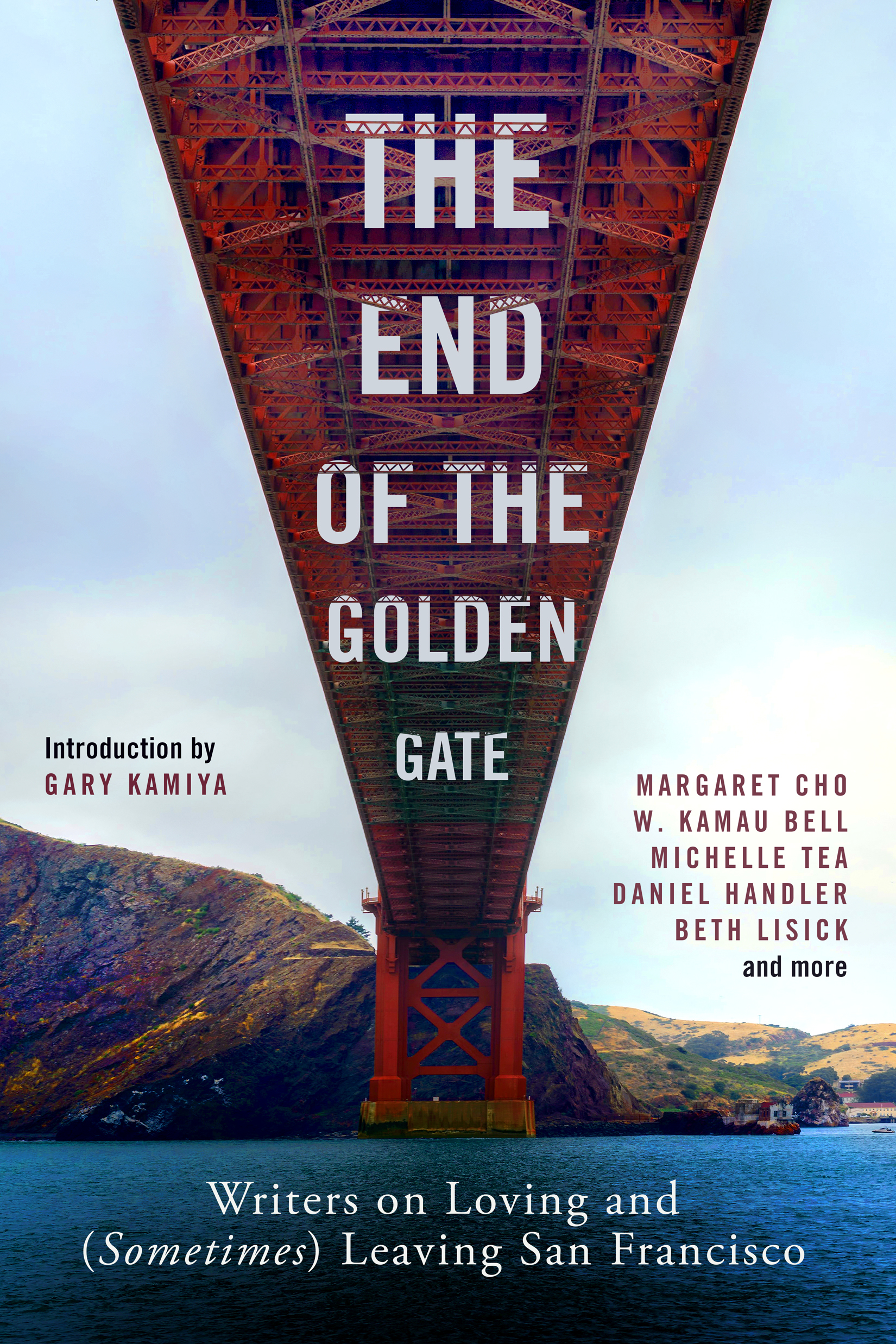 The End Of The Golden Gate Writers On Loving And Sometimes Leaving San Francisco By Gary Kamiya Goodreads