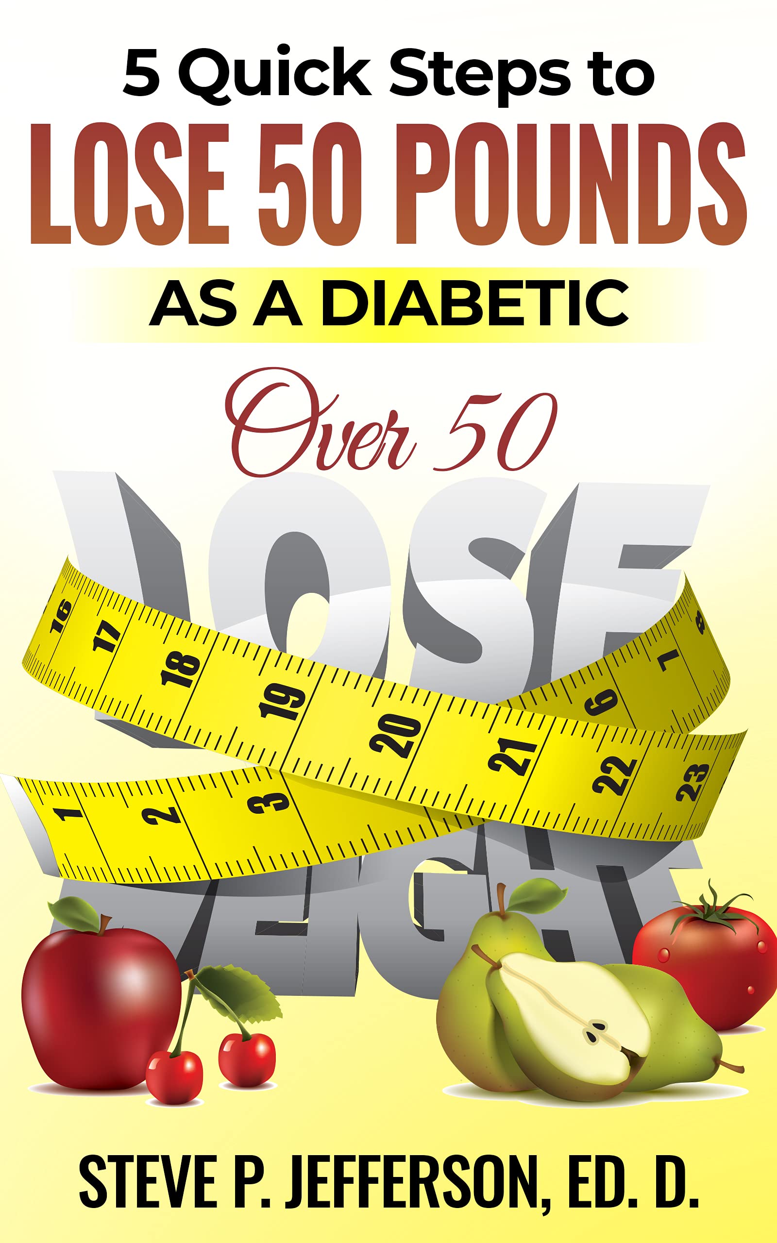 5 Quick Steps to Lose 50 pounds as a Diabetic Over 50 by Steve
