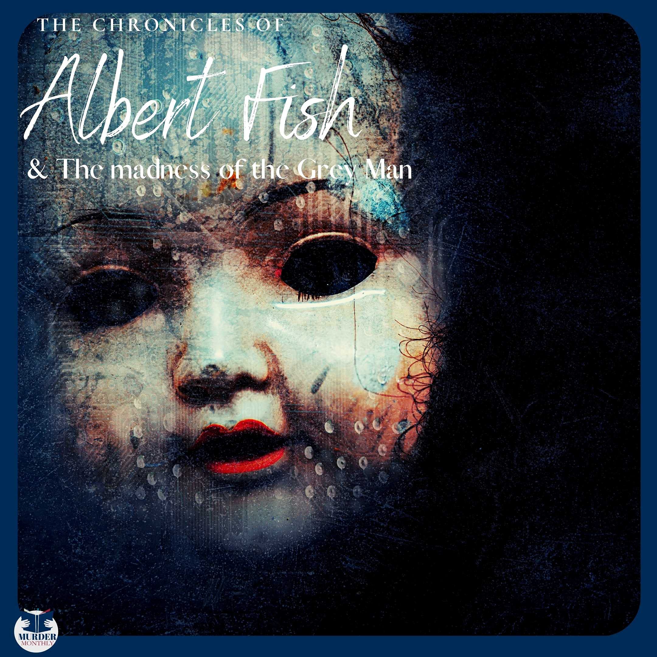 The Chronicles of Albert Fish & The Madness of the Grey Man by Jon