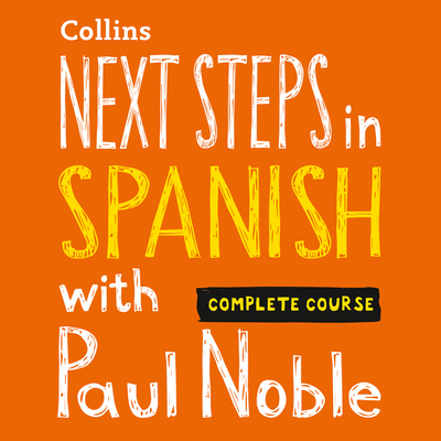 Next Steps in Spanish with Paul Noble — Complete Course