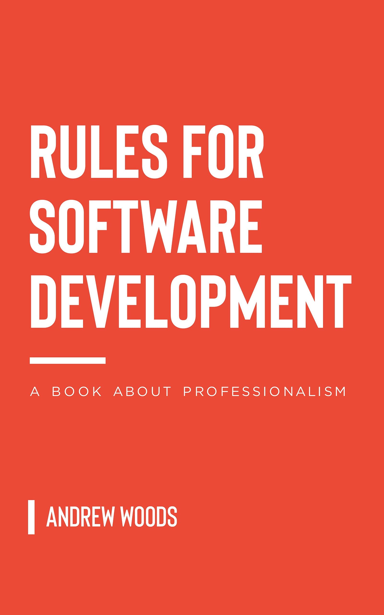 Rules for Software Development A Book About Professionalism by Andrew