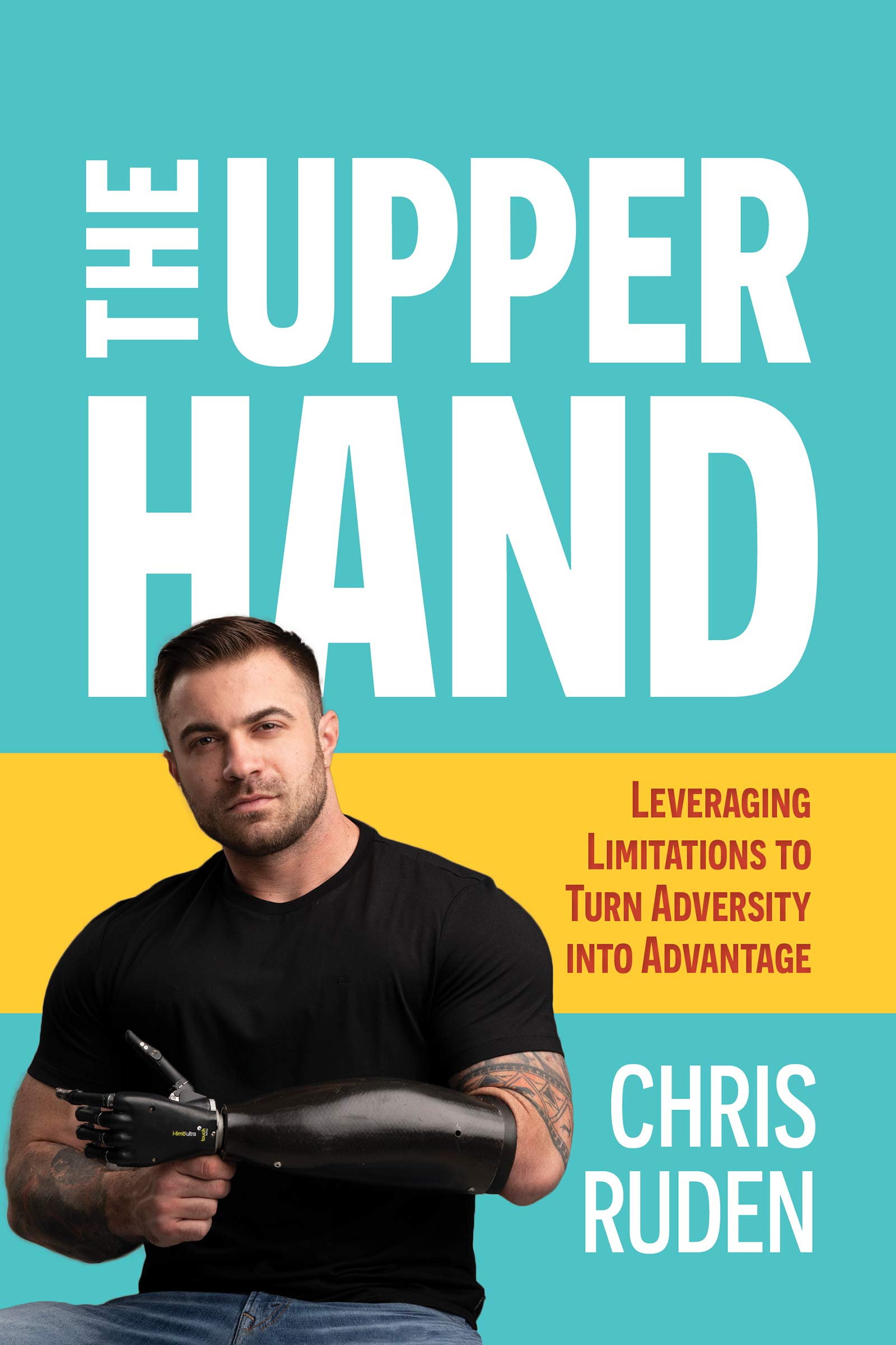 The Upper Hand Leveraging limitations to turn adversity into advantage(00)