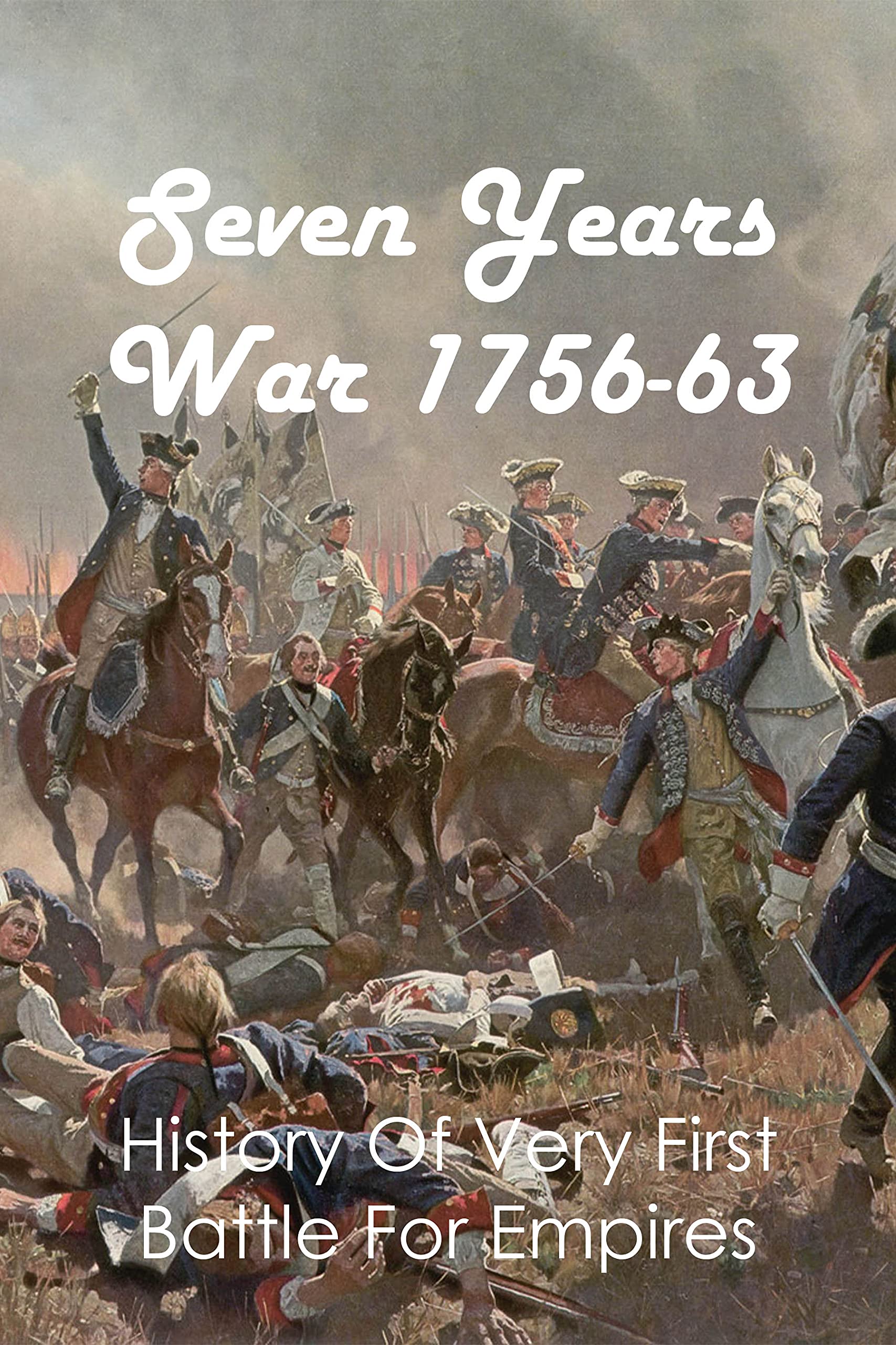 Seven Years War 175663 History Of Very First Battle For