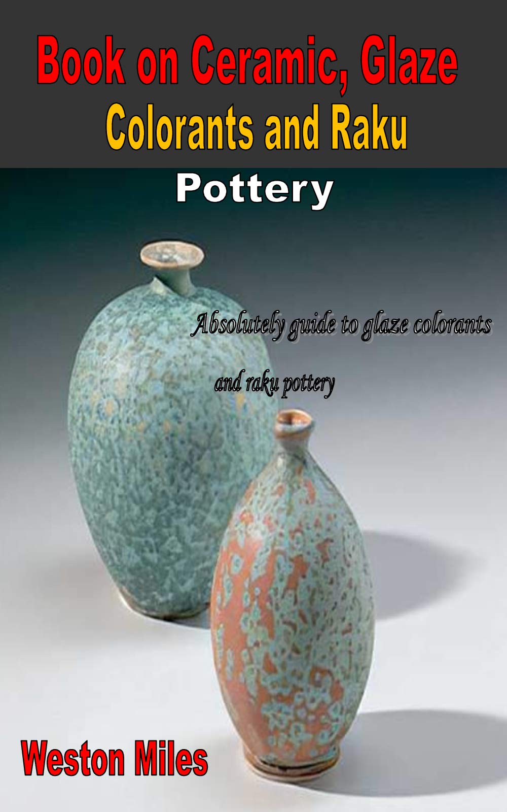 Book on Ceramic, Glaze Colorants and Raku Pottery Absolutely guide to