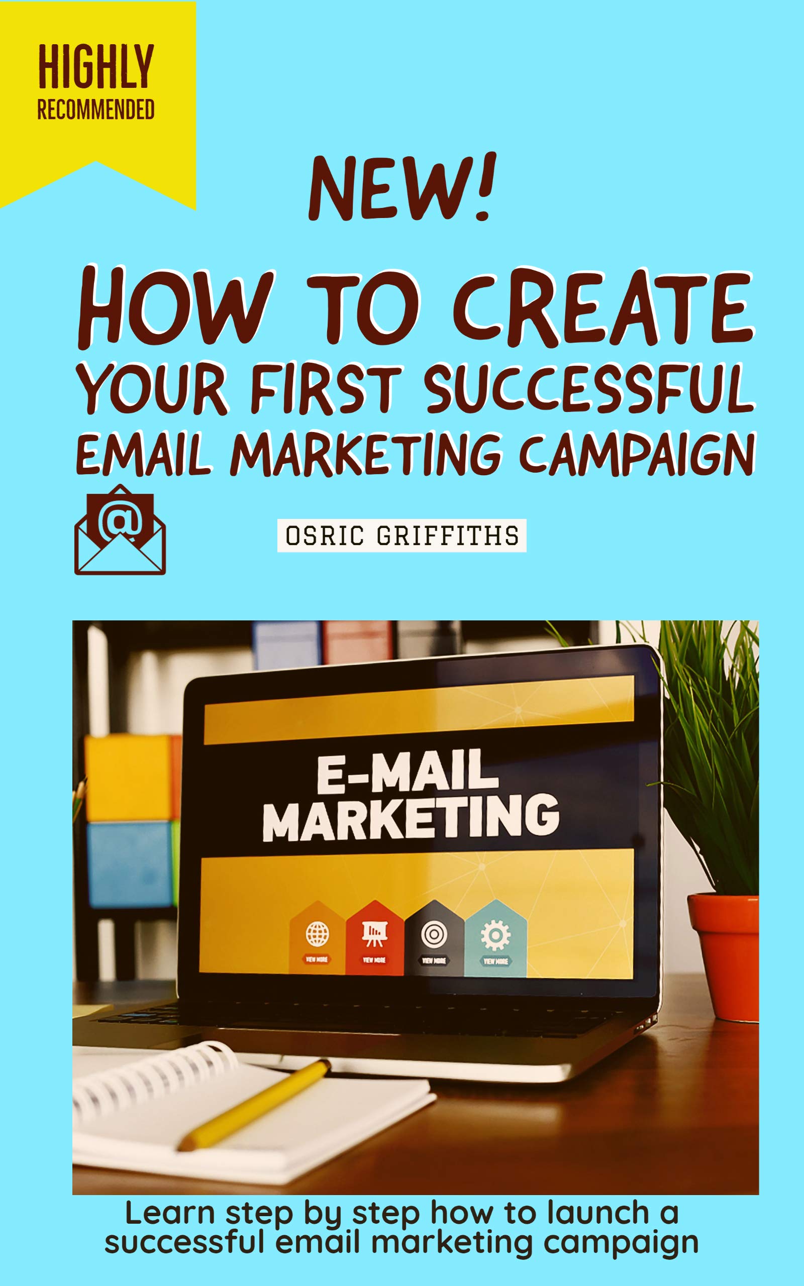 How To Create Your First Successful Email Marketing Campaign: Email ...