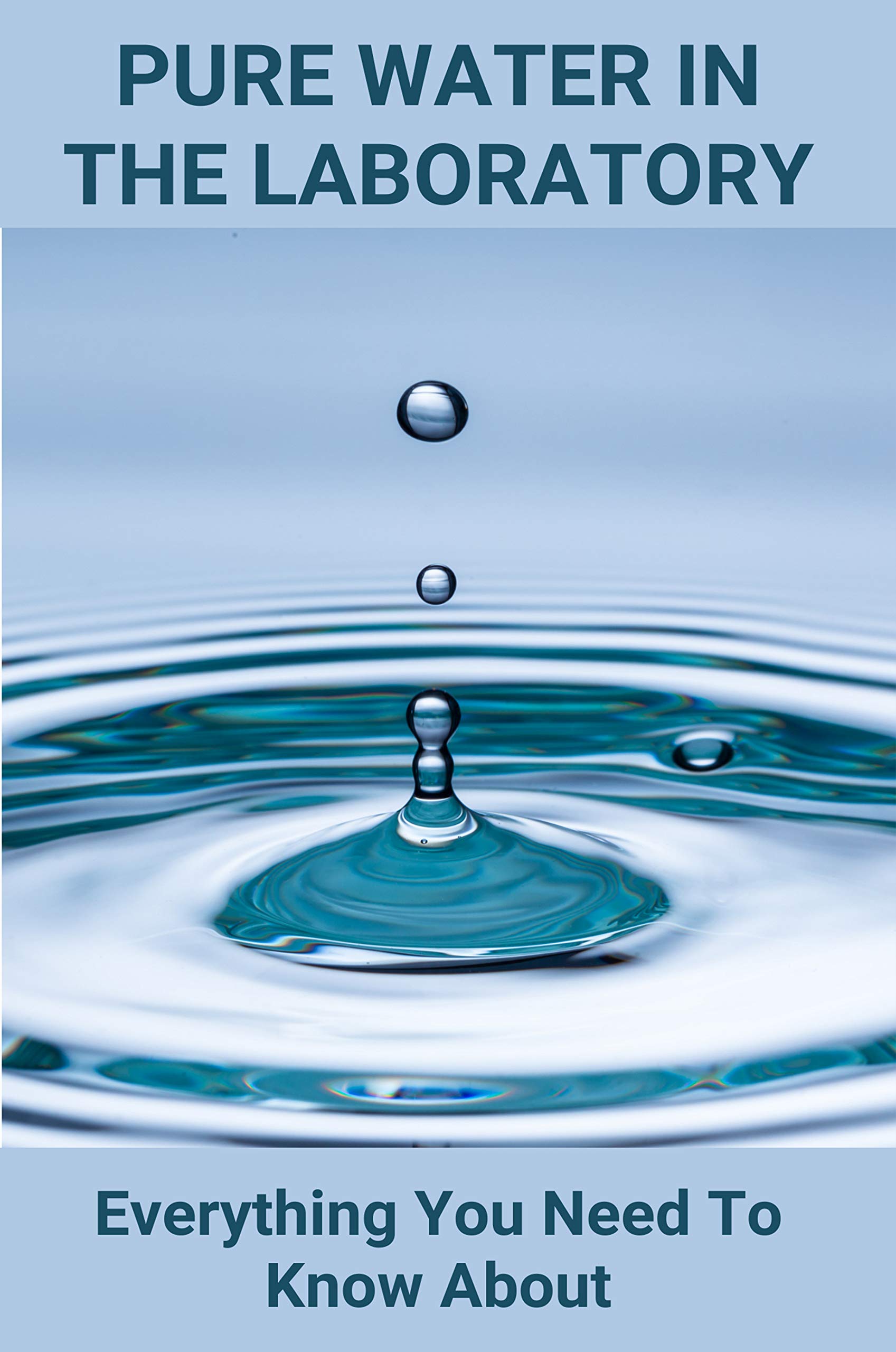 Pure Water In The Laboratory Everything You Need To Know About What