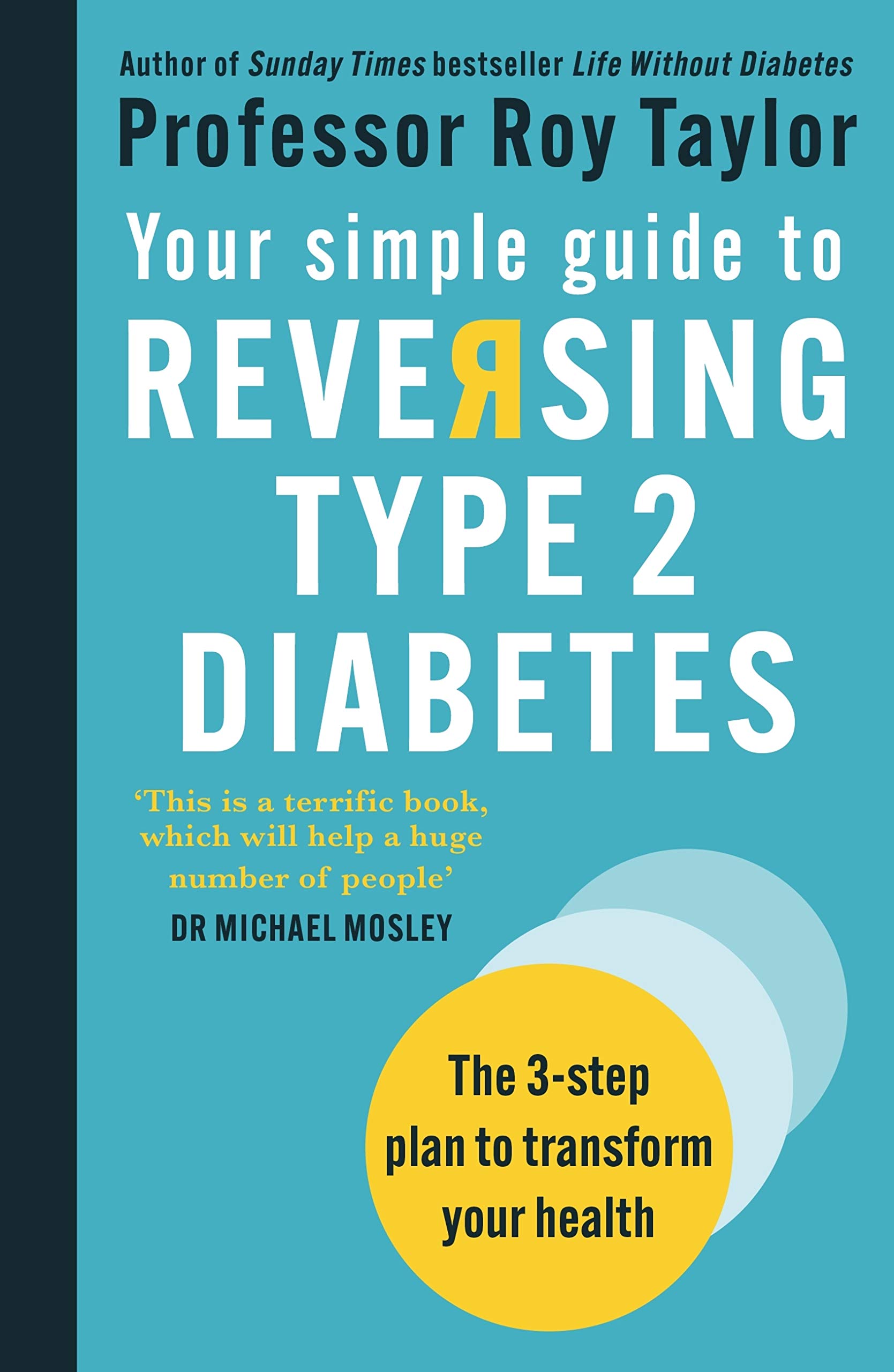 Your Simple Guide to Reversing Type 2 Diabetes: The 3-step plan to transform your health