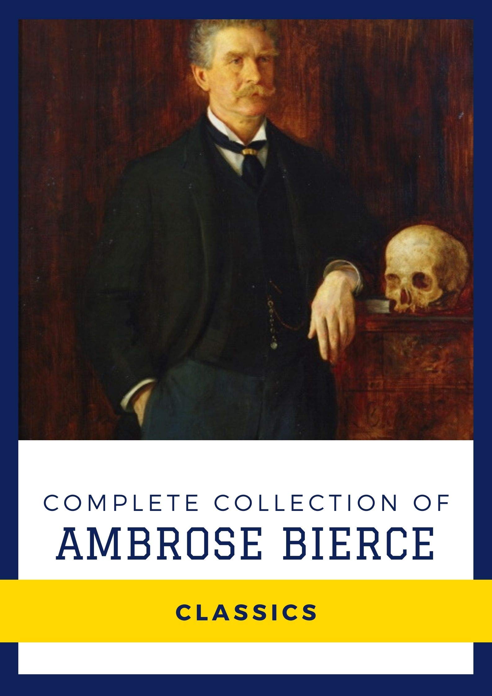 Complete Collection of Ambrose Bierce (Annotated) Works Include The