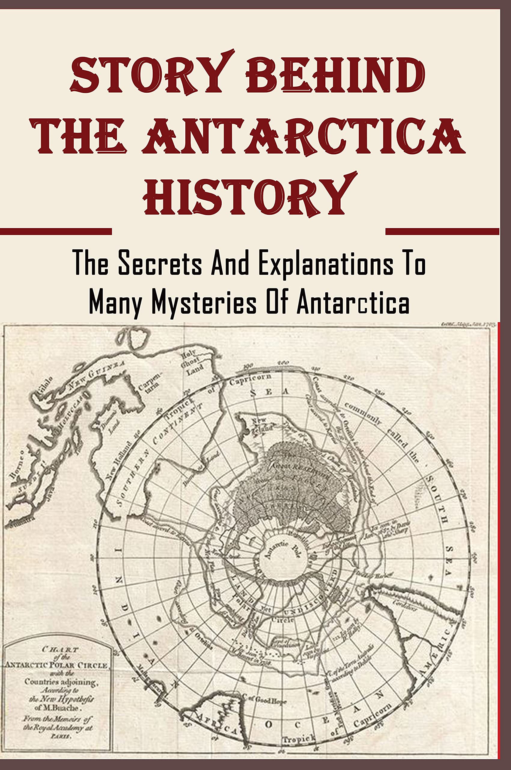 Story Behind The Antarctica History: The Secrets And Explanations To 