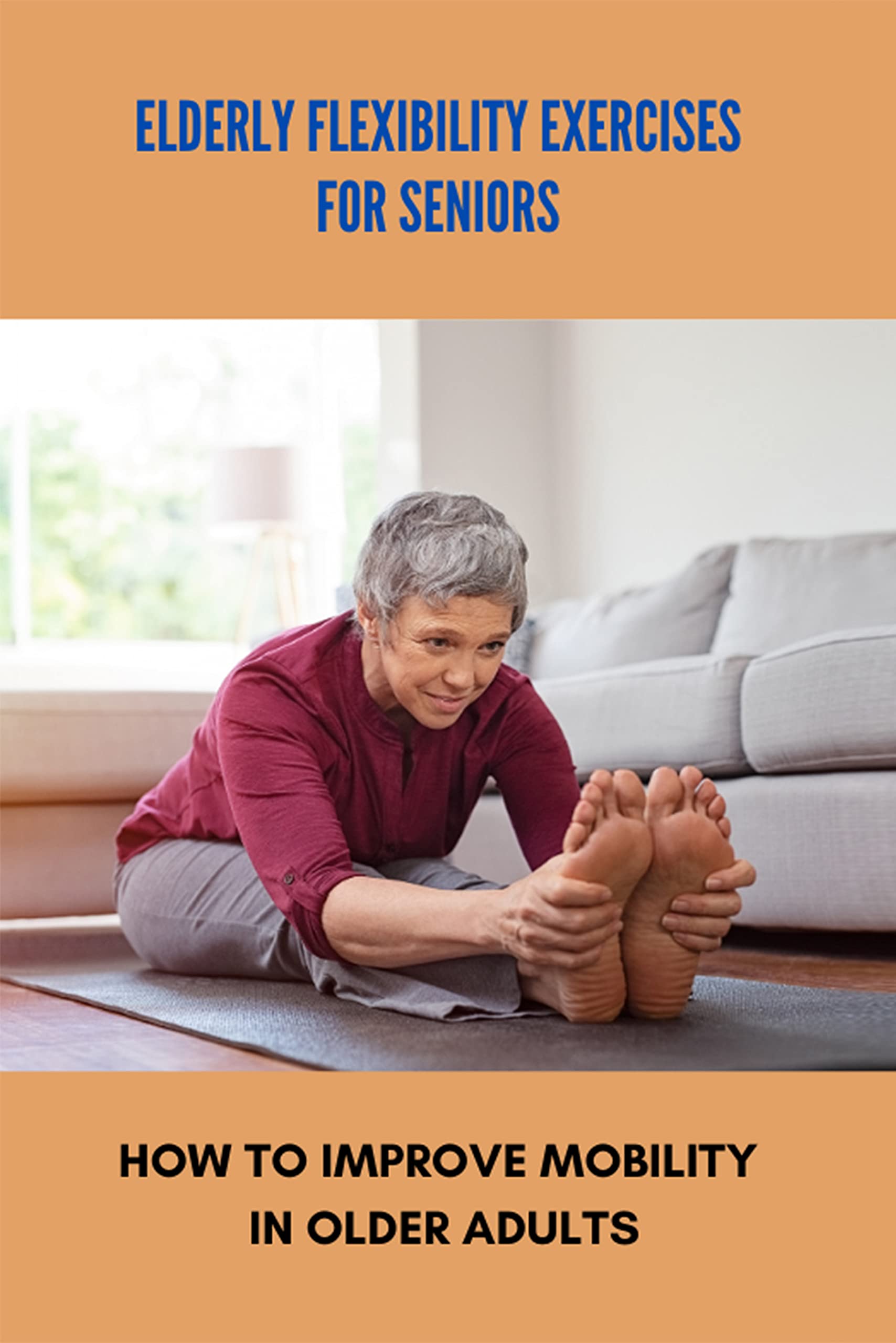 Elderly Flexibility Exercises For Seniors How To Improve Mobility In