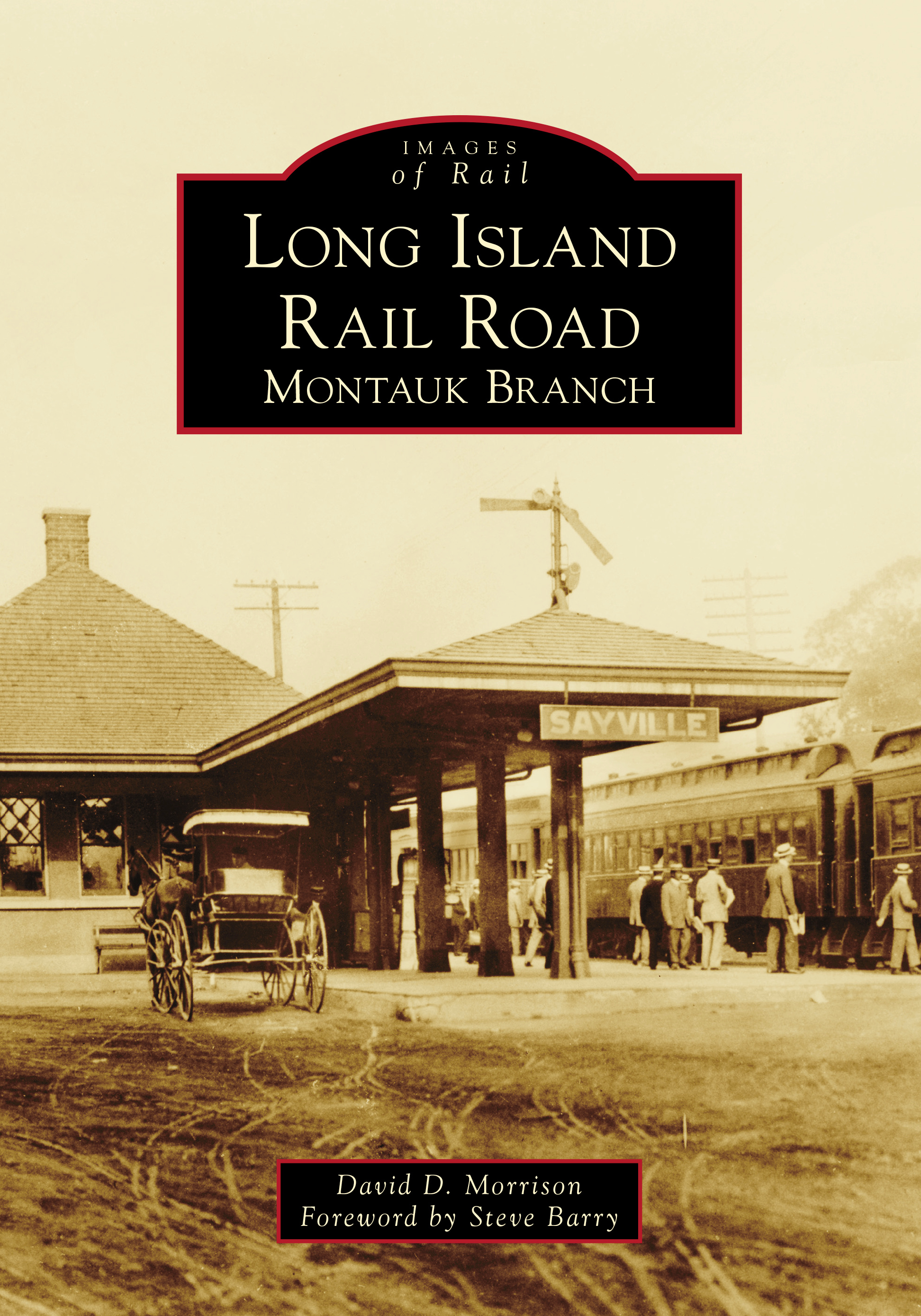 Long Island Rail Road: Montauk Branch (Images of Rail) by Steve Barry