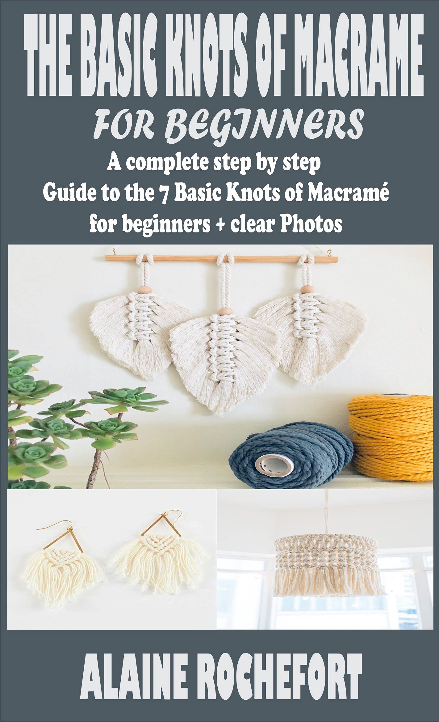 THE BASIC KNOTS OF MACRAME FOR BEGINNERS: A complete step by step Guide ...
