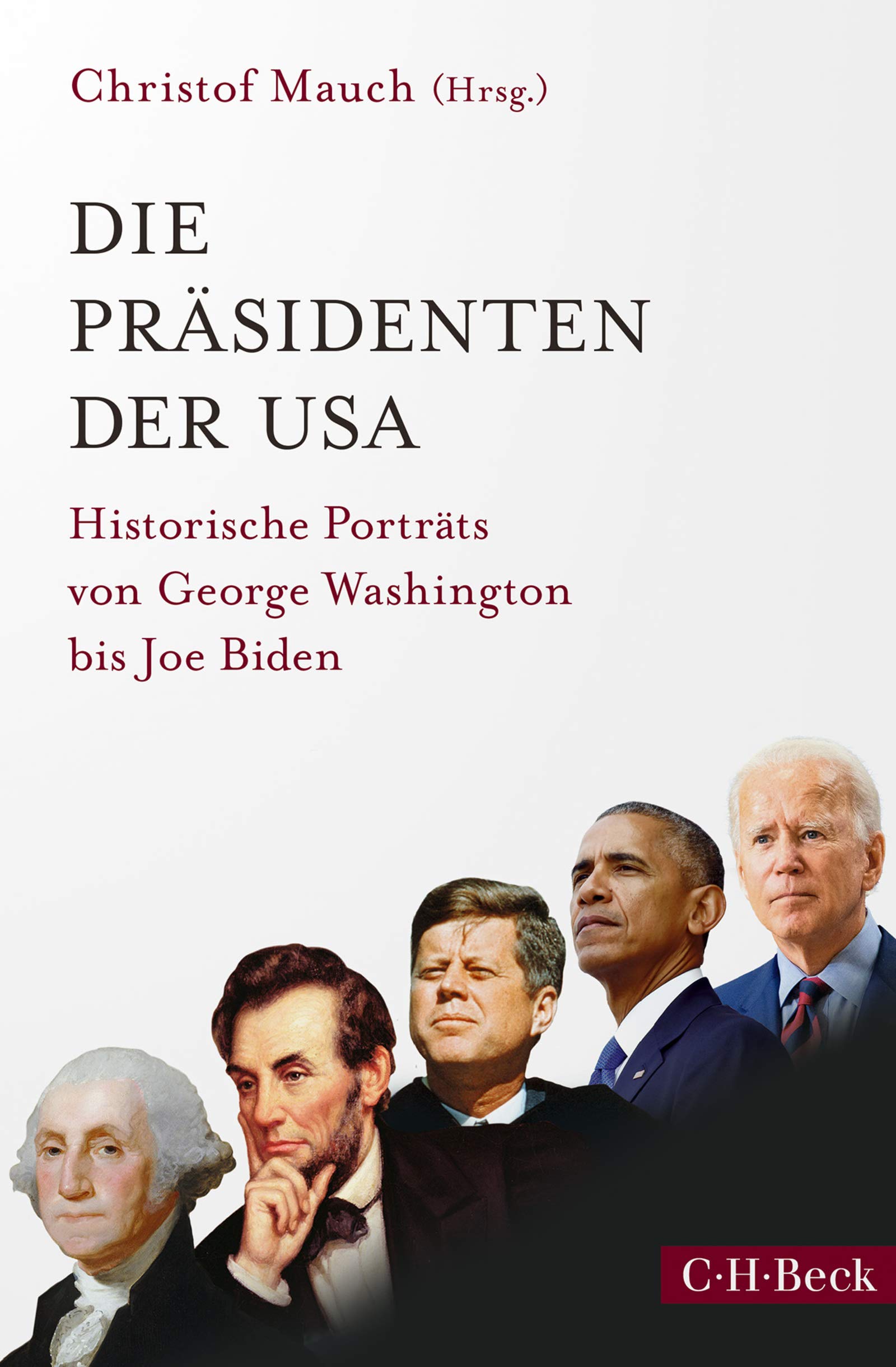 Die Präsidenten der USA: Historische Porträts von George Washington bis