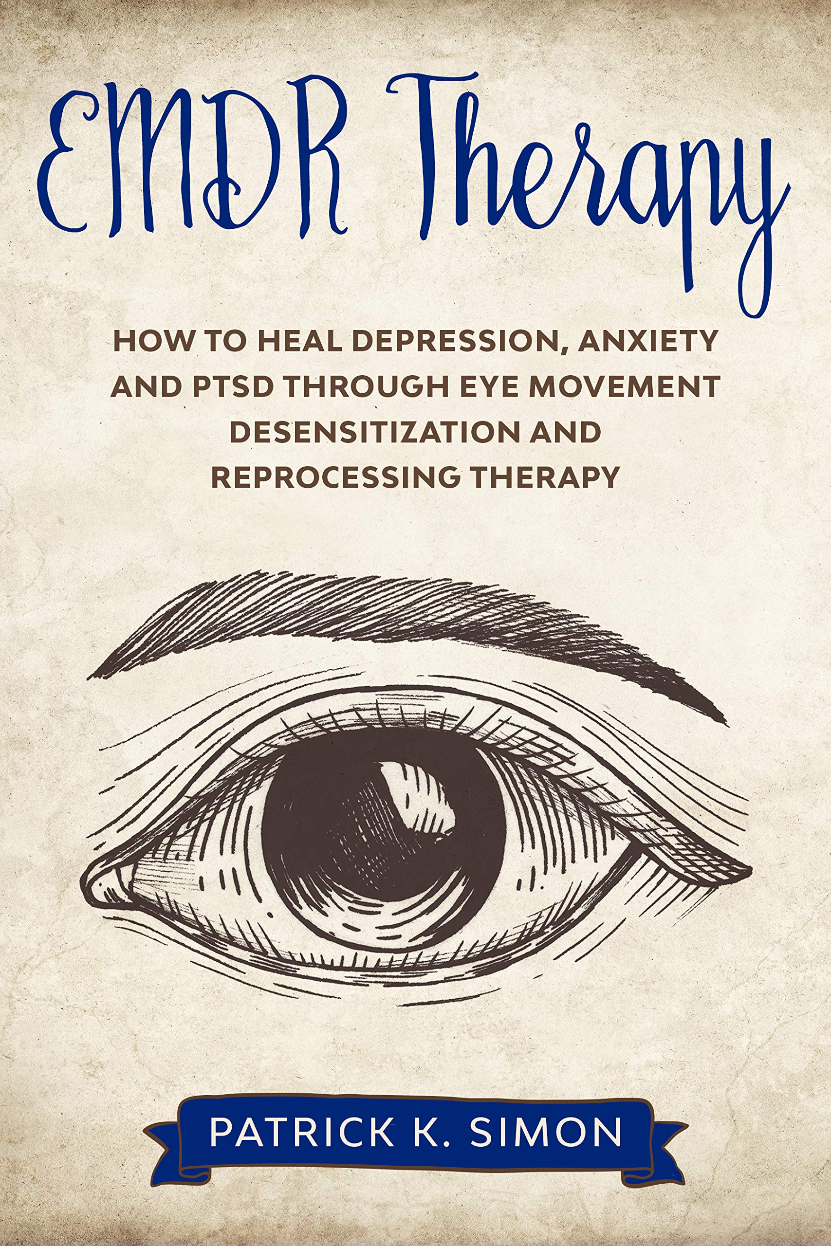 EMDR Therapy: How to Heal Depression, Anxiety and PTSD through Eye ...