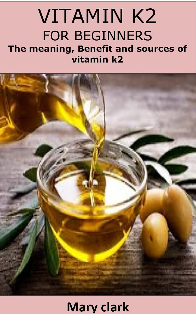 VITAMIN K2 FOR BEGINNERS The meaning, Benefit and sources of vitamin