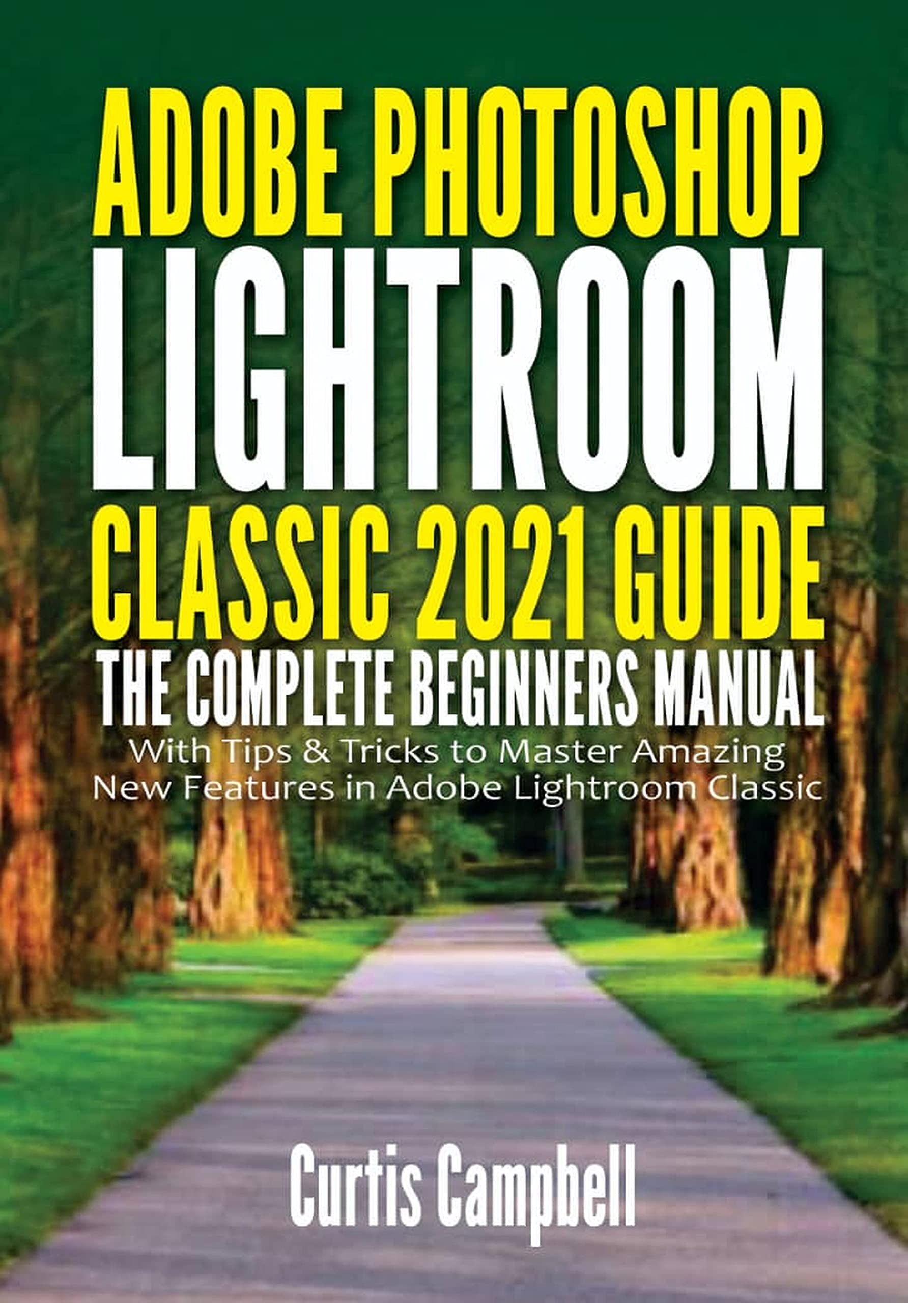 Adobe Lightroom Classic 2021 Guide The Complete Beginners