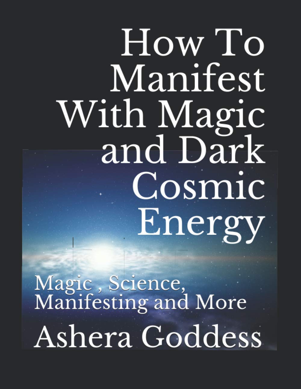 How To Manifest With Magic and Dark Cosmic Energy: Magic , Science, Manifesting and More