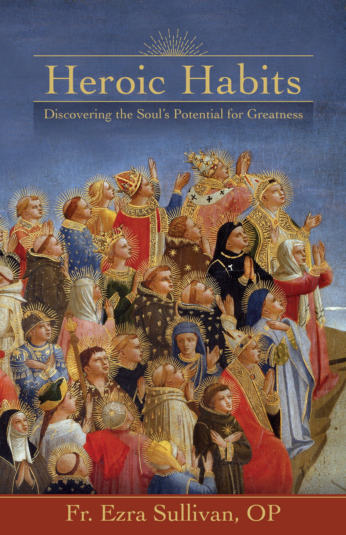 Heroic Habits: Discovering the Soul’s Potential for Greatness